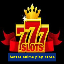 better anime play store